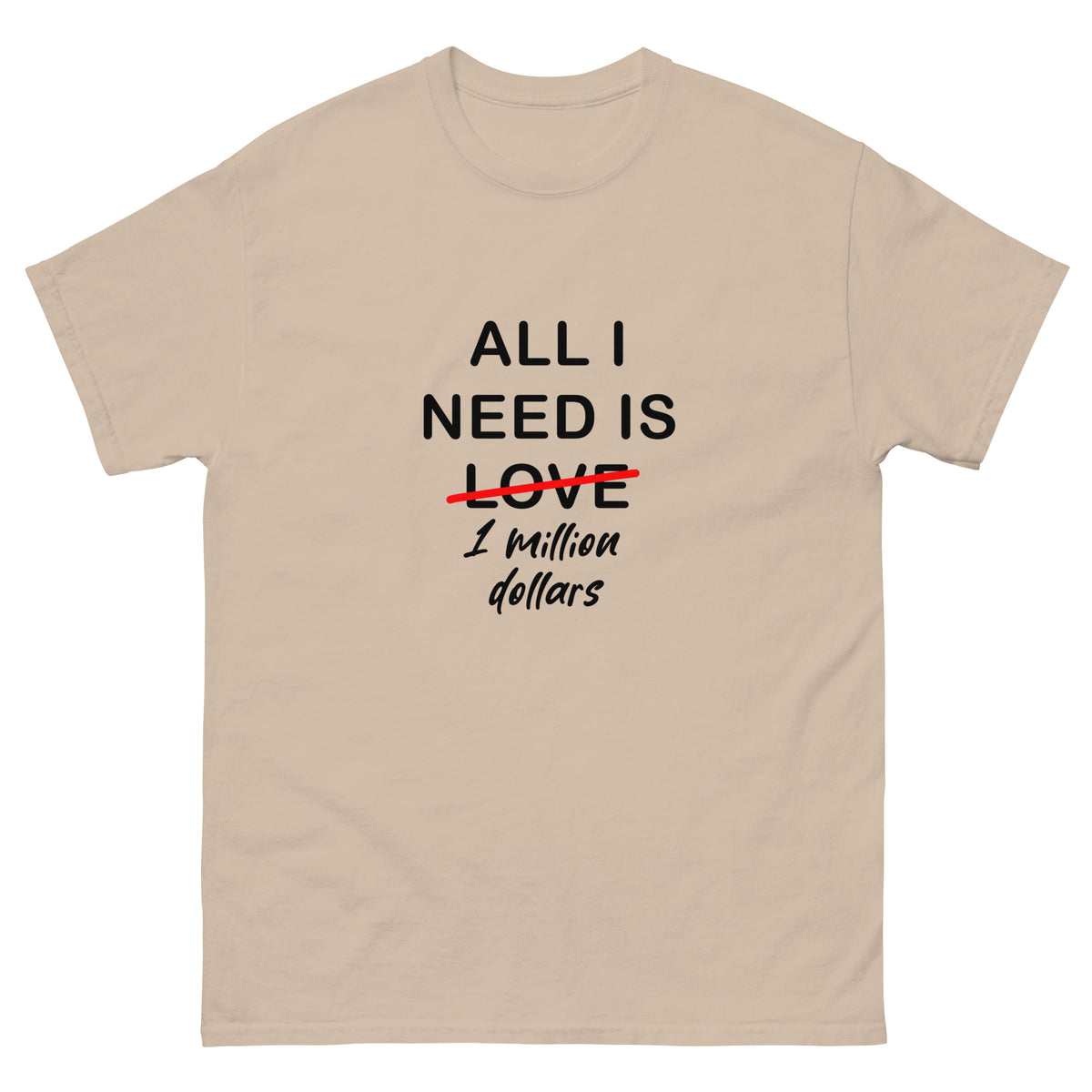 Sand T-shirt All I Need Is 1 Million Dollars Essential