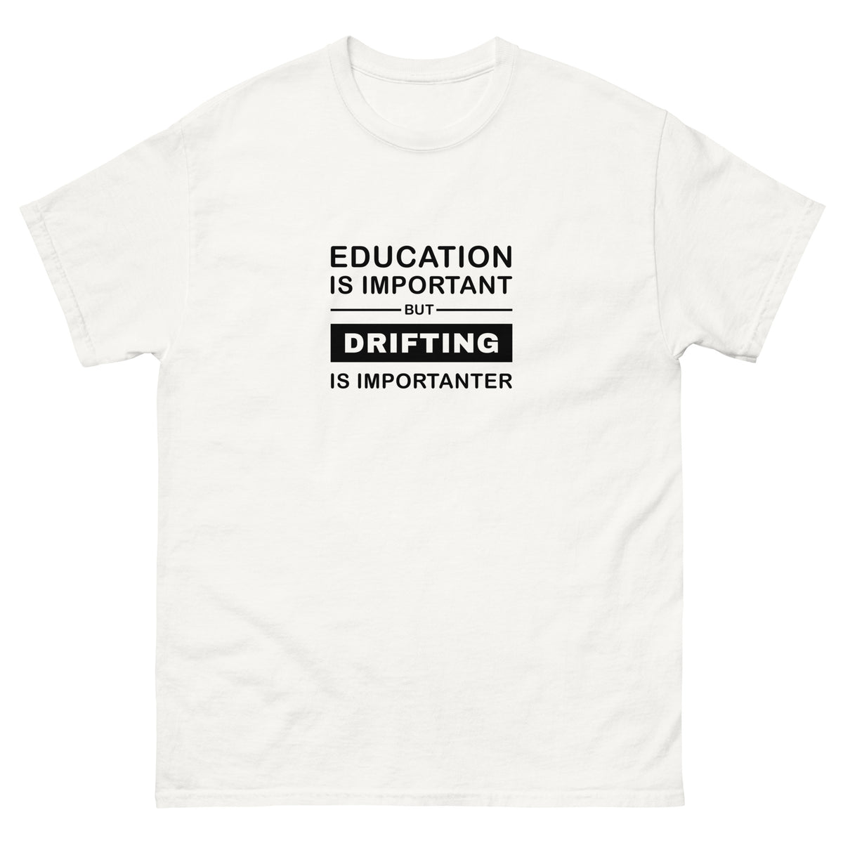 White T-shirt Drifting Is Importanter Essential